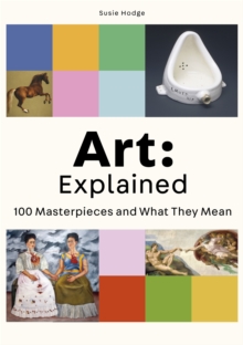 ART: EXPLAINED: 100 MASTERPIECES AND WHAT THEY MEAN