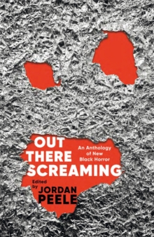 OUT THERE SCREAMING: AN ANTHOLOGY OF BLACK HORROR