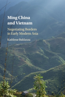 MING CHINA AND VIETNAM: NEGOCIATING BORDERS IN EARLY MODERN ASIA