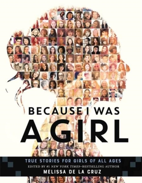 BECAUSE I WAS A GIRL : TRUE STORIES FOR GIRLS OF ALL AGES
