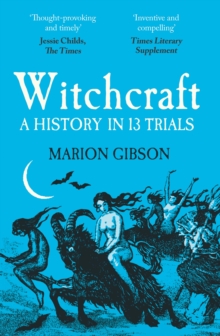 WITCH: A HISTORY IN THIRTEEN TRIALS