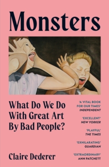 MONSTERS : WHAT DO WE DO WITH GREAT ART BY BAD PEOPLE?