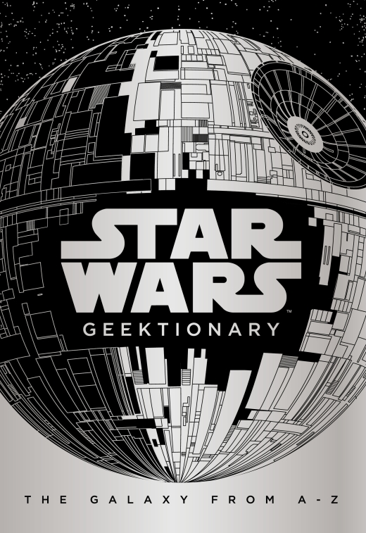 STAR WARS: GEEKTIONARY : THE GALAXY FROM A TO Z