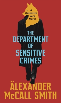 THE DEPARTMENT OF SENSITIVE CRIMES : A DETECTIVE VARG NOVEL