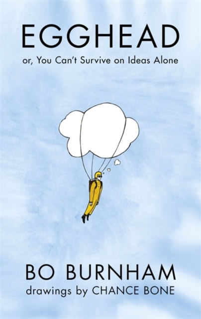 EGGHEAD : OR, YOU CAN'T SURVIVE ON IDEAS ALONE
