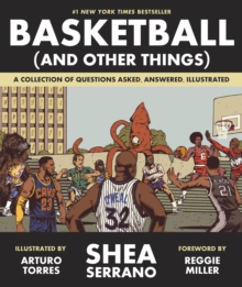 BASKETBALL (AND OTHER THINGS) : A COLLECTION OF QUESTIONS ASKED, ANSWERED, ILLUSTRATED