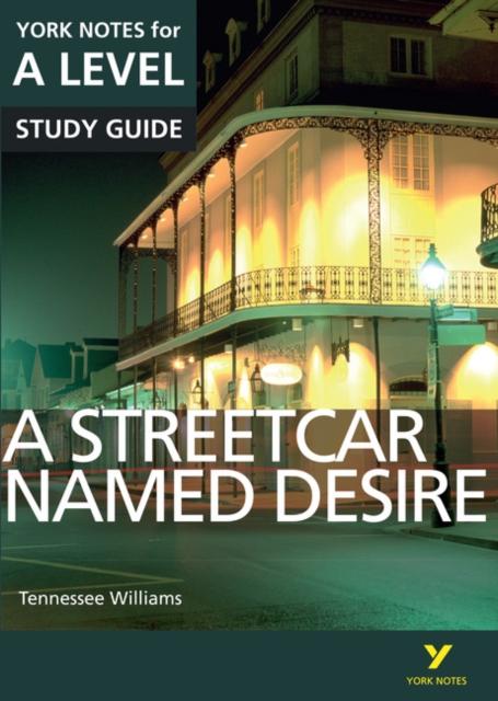 A STREETCAR NAMED DESIRE: YORK NOTES FOR A-LEVEL