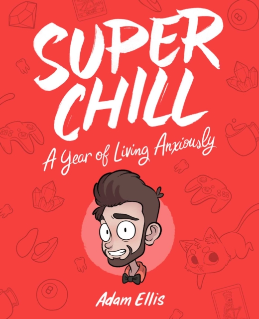 SUPER CHILL : A YEAR OF LIVING ANXIOUSLY
