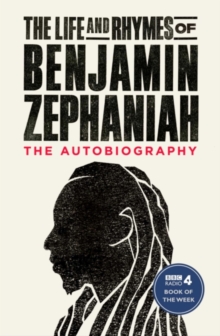 The Life and Rhymes of Benjamin Zephaniah : The Autobiography