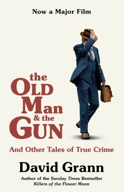 THE OLD MAN AND THE GUN : AND OTHER TALES OF TRUE CRIME