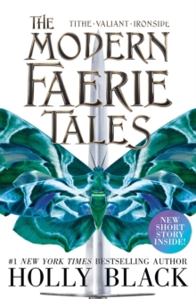 THE MODERN FAERIE TALES : TITHE, VALIANT, IRONSIDE