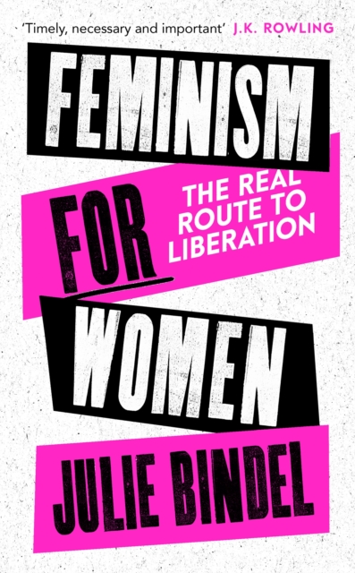 FEMINISM FOR WOMEN:THE REAL ROUTE TO LIBERATION