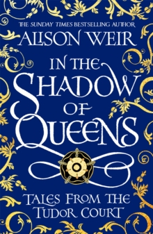 IN TEH SHADOW OF THE QUEENS: TALES FROM THE TUDOR COURT
