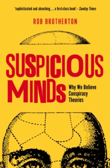 SUSPICIOUS MINDS : WHY WE BELIEVE CONSPIRACY THEORIES
