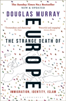 THE STRANGE DEATH OF EUROPE: IMMIGRATION, IDENTITY, ISLAM