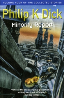 MINORITY REPORT : VOLUME FOUR OF THE COLLECTED STORIES