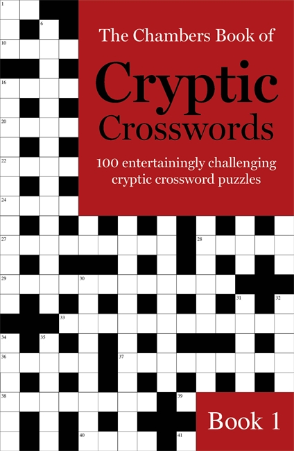 THE CHAMBERS BOOK OF CRYPTIC CROSSWORDS : 100 ENTERTAININGLY CHALLENGING CRYPTIC CROSSWORD PUZZLES B