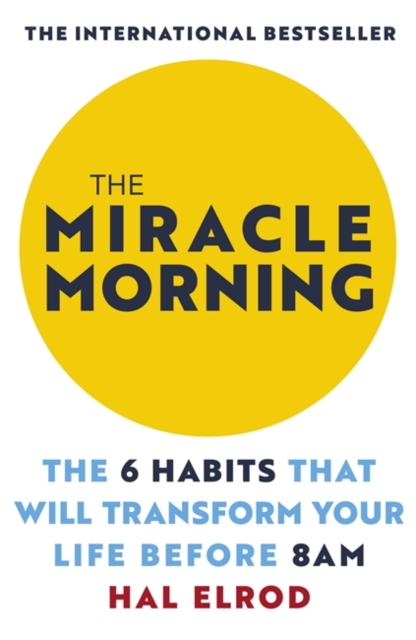 THE MIRACLE MORNING : THE 6 HABITS THAT WILL TRANSFORM YOUR LIFE BEFORE 8AM