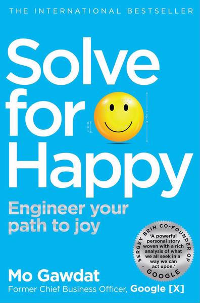 SOLVE FOR HAPPY : ENGINEER YOUR PATH TO JOY