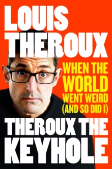 THEROUX THE KEYHOLE: WHEN THE WORLD WENT WEIRD (AND SO DID I)