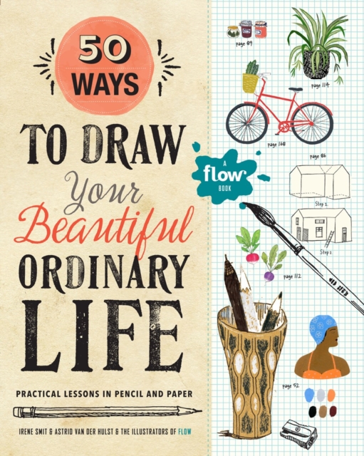 50 WAYS TO DRAW YOUR BEAUTIFUL, ORDINARY LIFE : PRACTICAL LESSONS IN PENCIL AND PAPER