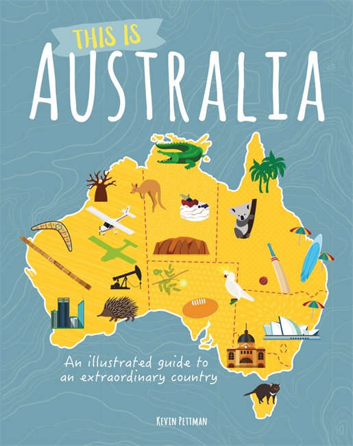 THIS IS AUSTRALIA : AN ILLUSTRATED GUIDE TO AN EXTRAORDINARY COUNTRY
