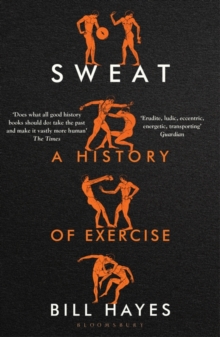 SWEAT : A HISTORY OF EXERCISE