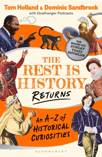 THE REST IS HISTORY RETURNS : AN A-Z OF HISTORICAL CURIOSITIES