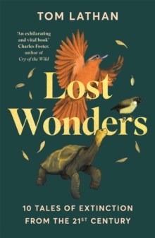 LOST WONDERS : 10 TALES OF EXTINCTION FROM THE 21ST CENTURY