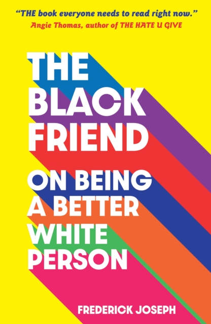THE BLACK FRIEND ON BEING A BETTER WHITE PERSON
