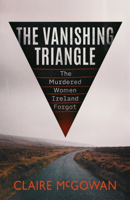 THE VANISHING TRIANGLE: THE MURDERED WOMEN IRELAND FORGOT