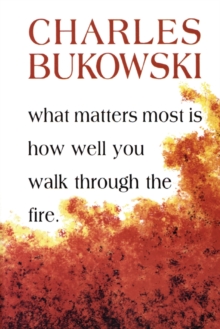 WHAT MATTERS MOST IS HOW WELL YOU WALK THROUGH THE FIRE