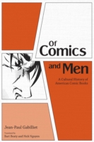 OF COMICS AND MEN: A CULTURAL HISTORY OF AMERICAN COMIC BOOKS
