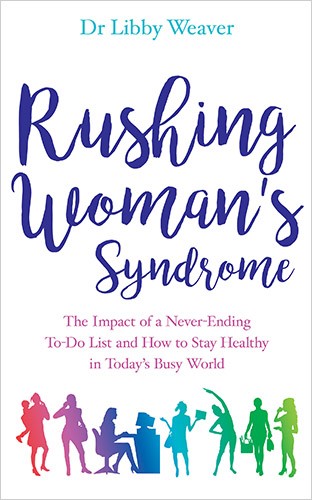 RUSHING WOMAN'S SYNDROME, THE IMPACT OF A NEVER-ENDING TO-DO LIST AND HOW TO STAY HEALTHY IN TODAY'S BUSY WORLD
