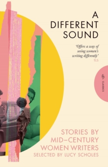 A DIFFERENT SOUND: STORIES BY MID-CENTURY WOMEN WRITERS