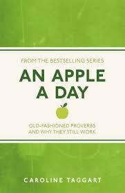 AN APPLE A DAY: OLD-FASHIONED PROVERBS AND WHY THEY STILL WORK