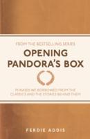 OPENING PANDORA'S BOX : PHRASES WE BORROWED FROM THE CLASSICS AND THE STORIES BEHIND THEM