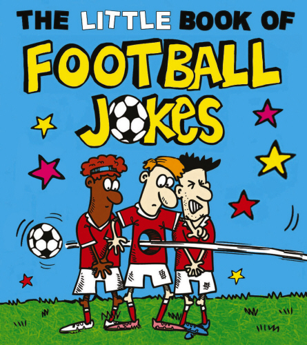 THE LITTLE BOOK OF FOOTBALL JOKES