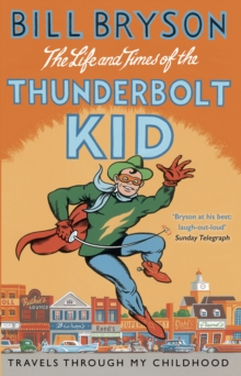 THE LIFE AND TIMES OF THE THUNDERBOLT KID : TRAVELS THROUGH MY CHILDHOOD