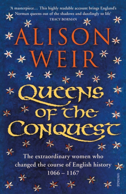 QUEENS OF THE CONQUEST : ENGLAND'S MEDIEVAL QUEENS