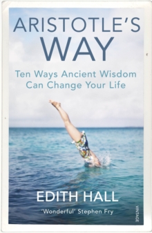 ARISTOTLE'S WAY : HOW ANCIENT WISDOM CAN CHANGE YOUR LIFE