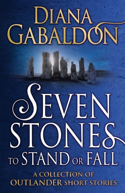 SEVEN STONES TO STAND OR FALL : A COLLECTION OF OUTLANDER SHORT STORIES