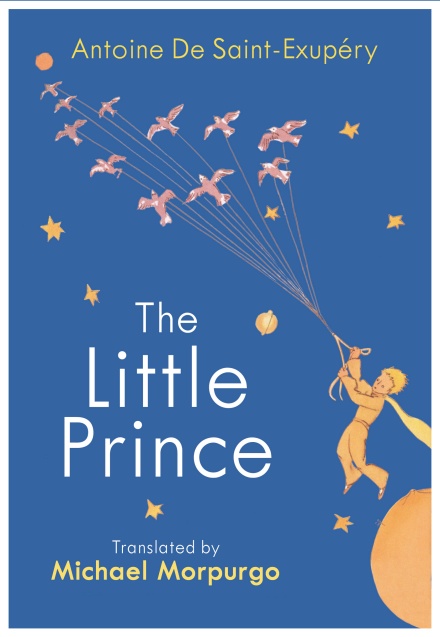THE LITTLE PRINCE : A NEW TRANSLATION BY MICHAEL MORPURGO