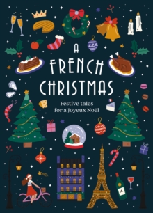 A FRENCH CHRISTMAS: FESTIVE TALES FOR A JOYEUX NOEL