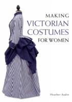 MAKING VICTORIAN COSTUMES FOR WOMEN