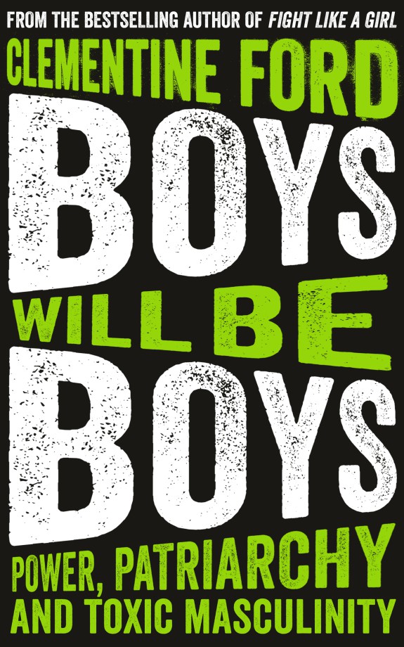 BOYS WILL BE BOYS : POWER, PATRIARCHY AND TOXIC MASCULINITY