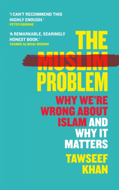 THE MUSLIM PROBLEM WHY WE'RE WRONG ABOUT ISLAM AND WHY IT MATTERS