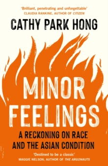 Minor Feelings : A Reckoning on Race and the Asian Condition
