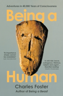 BEING A HUMAN: ADVENTURES IN 40 000 YEARS OF CONSCIOUSNESS