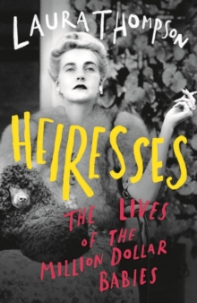 HEIRESSES: THE LIVES OF THE MILLION DOLLAR BABIES